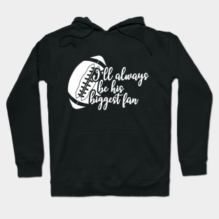 Football fan - I'll always be his biggest fan Hoodie